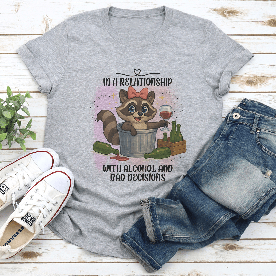 In A Relationship With Alcohol And Bad Decisions Tee 2