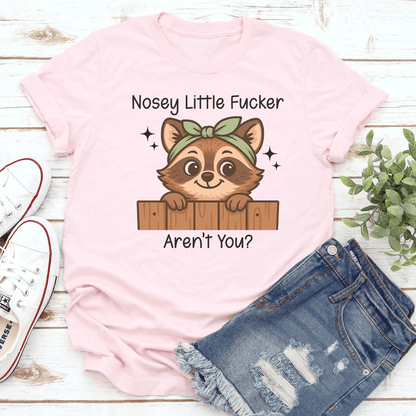 Nosey Little F-cker Aren't You Tee