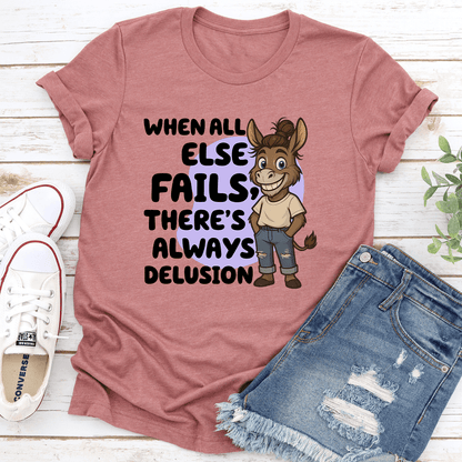 When All Else Fails There's Always Delusion Tee