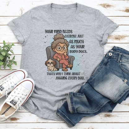Your Mind Needs Exercise Just As Much As Your Body Does Tee 0