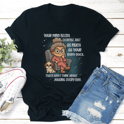 Your Mind Needs Exercise Just As Much As Your Body Does Tee 2