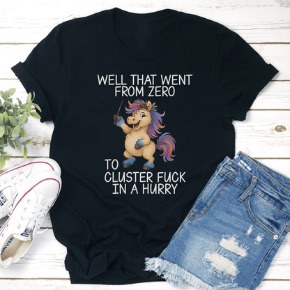 Well That Went From Zero To Cluster Fck In A Hurry Tee 2