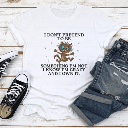 I Dont Pretend To Be Something Im Not I Know Tee 1