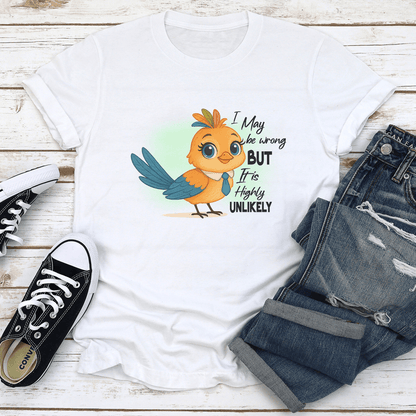 I May Be Wrong But It Is Highly Unlikely Tee