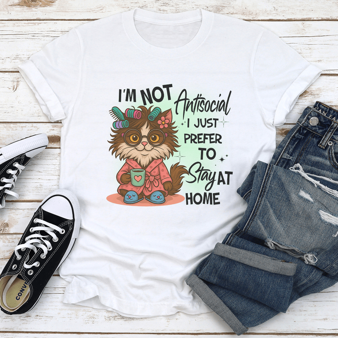 Im Not Antisocial I Just Prefer To Stay At Home Tee 1