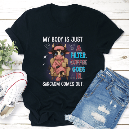 My Body Is Just A Filter Coffee Goes In Sarcasm Comes Out Tee 2