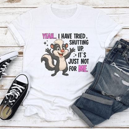 Yeah I Have Tried Shutting Up Its Just Not For Me Tee 1