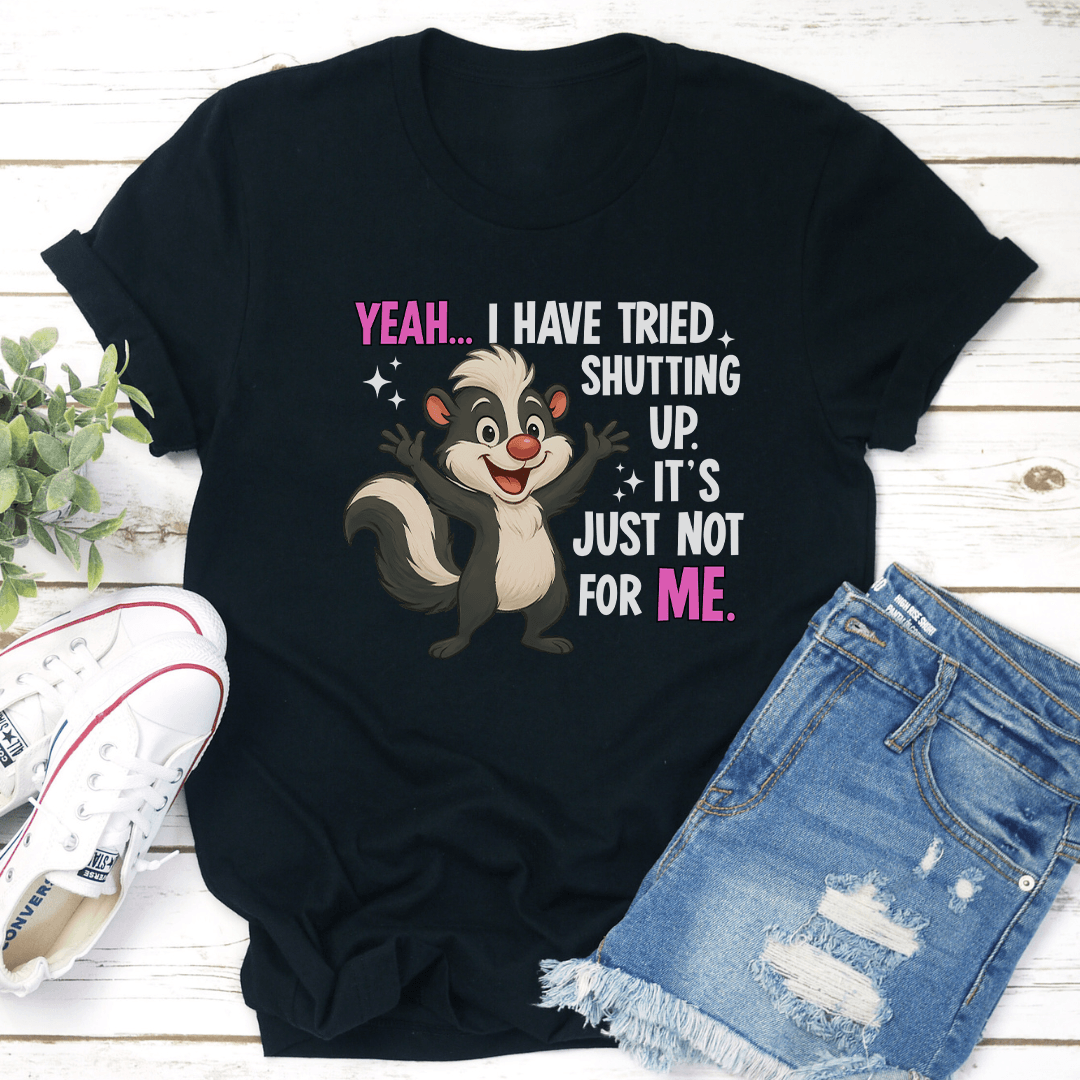 Yeah I Have Tried Shutting Up Its Just Not For Me Tee 3