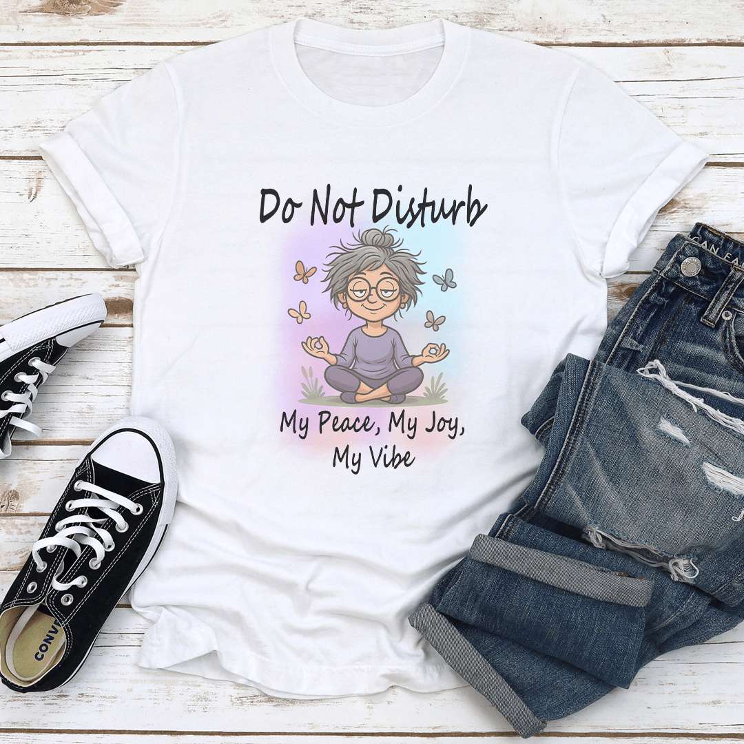 Do Not Disturb My Peace My Joy My Vibe Tee