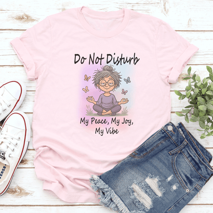 Do Not Disturb My Peace My Joy My Vibe Tee