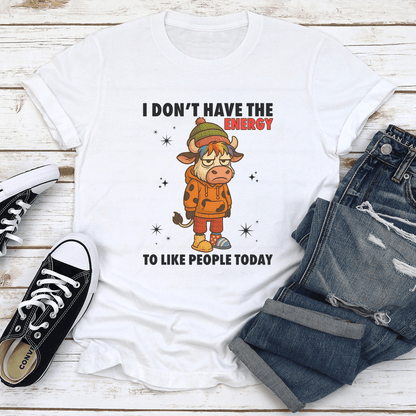 I Dont Have The Energy To Like People Today Tee 1