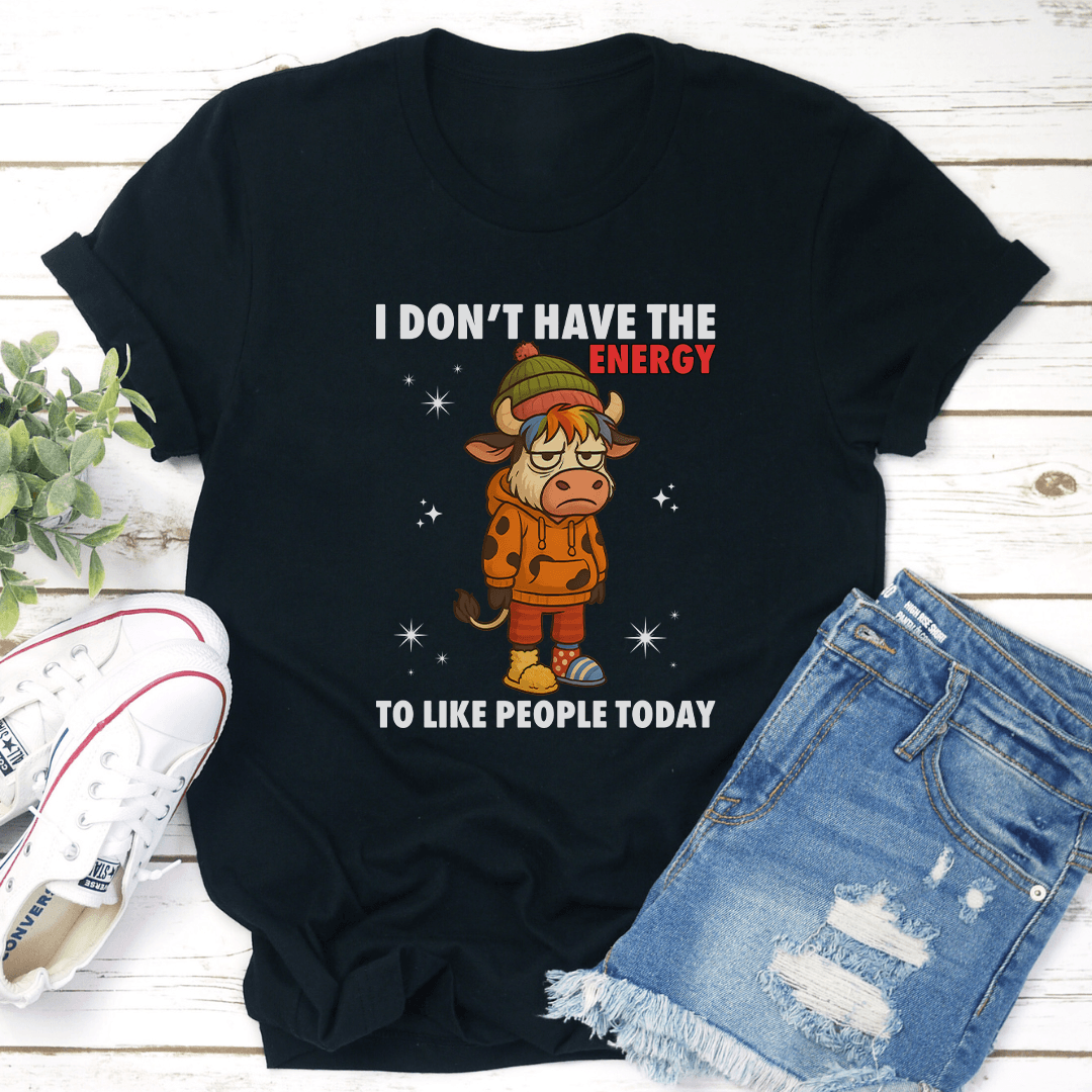 I Don't Have The Energy To Like People Today Tee