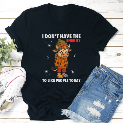 I Don't Have The Energy To Like People Today Tee