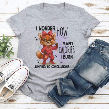 I Wonder How Many Calories I Burn Jumping To Conclusions Tee 2
