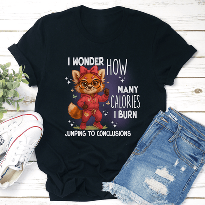 I Wonder How Many Calories I Burn Jumping To Conclusions Tee 3