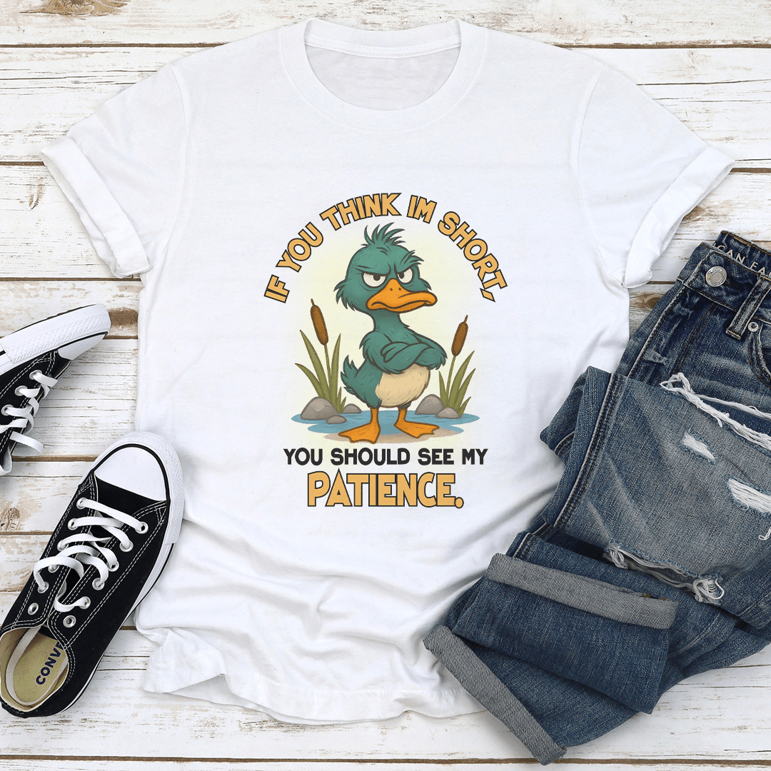 If You Think I'm Short You Should See My Patience Tee