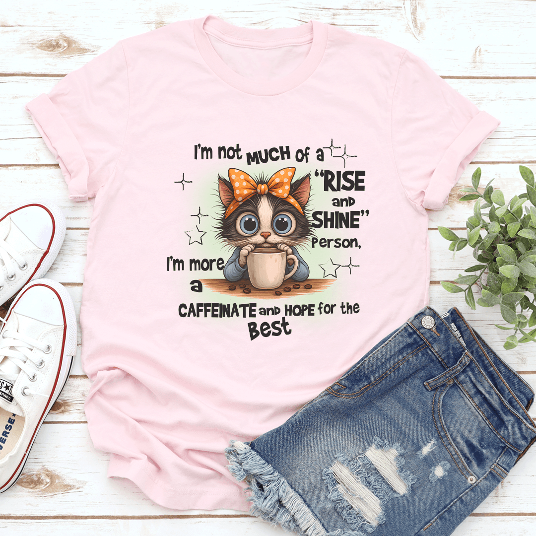 I'm Not Much Of A Rise And Shine Person Tee
