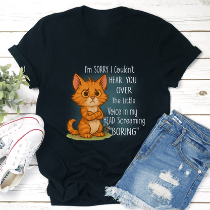 Im Sorry I Couldnt Hear You Over The Little Voice In My Head Screaming Boring Tee 3