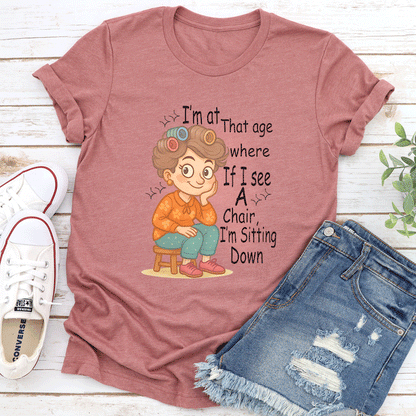 Im At That Age Where If I See A Chair Im Sitting Down Tee 3
