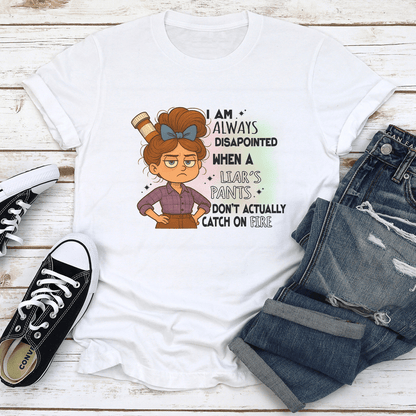 I Am Always Disapointed When A Liars Pants Dont Actually Catch On Fire Tee 0