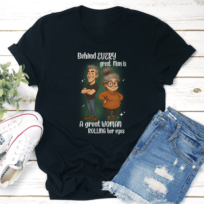 Behind Every Great Man Is A Great Woman Rolling Her Eyes Tee 2