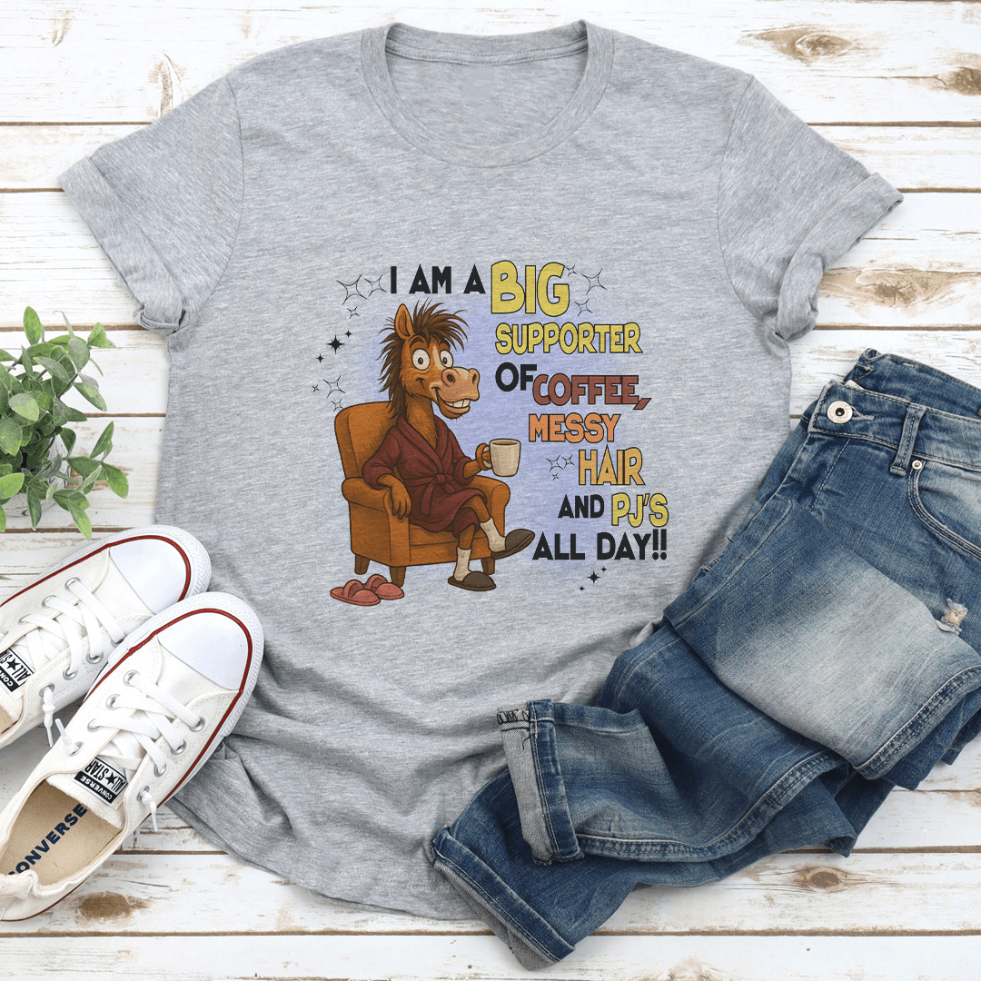 I Am A Big Supporter Of Coffee Messy Hair And Pjs All Day Tee 2