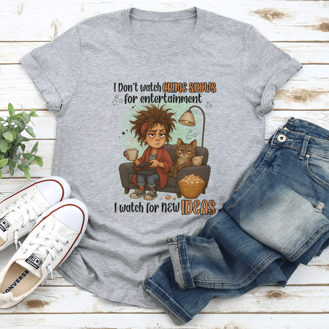 I Dot Watch Crime Shows For Entertainment Tee 2