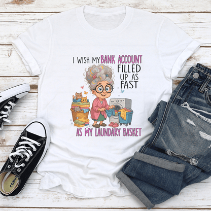 I Wish My Bank Account Filled Up As Fast As My Laundary Basket Tee 1