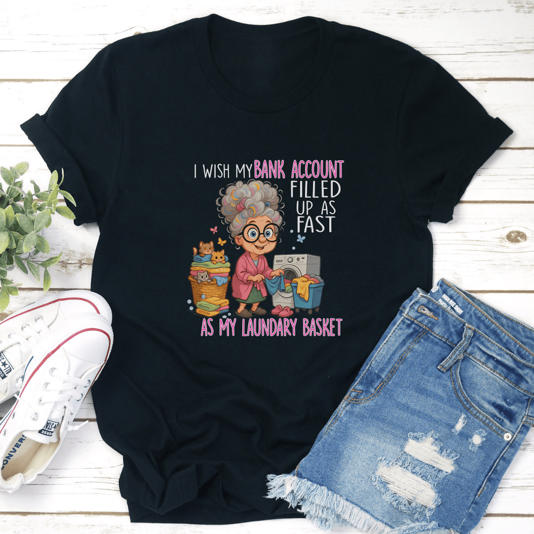 I Wish My Bank Account Filled Up As Fast As My Laundary Basket Tee 2