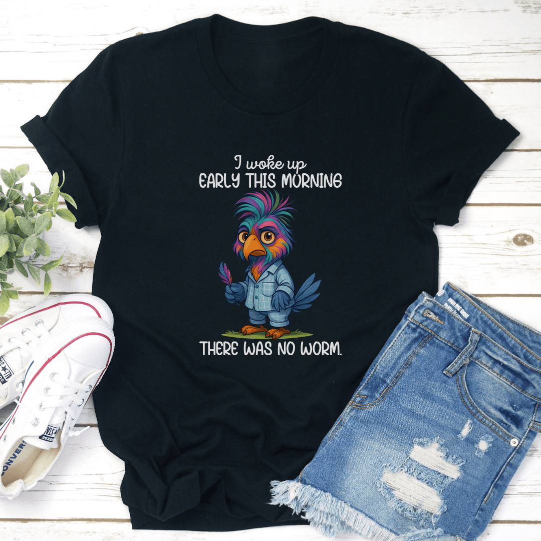 I Woke Up Early In This Morning There Was No Worm Tee 3