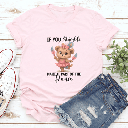 If You Stumble Make It Part Of The Dance Tee