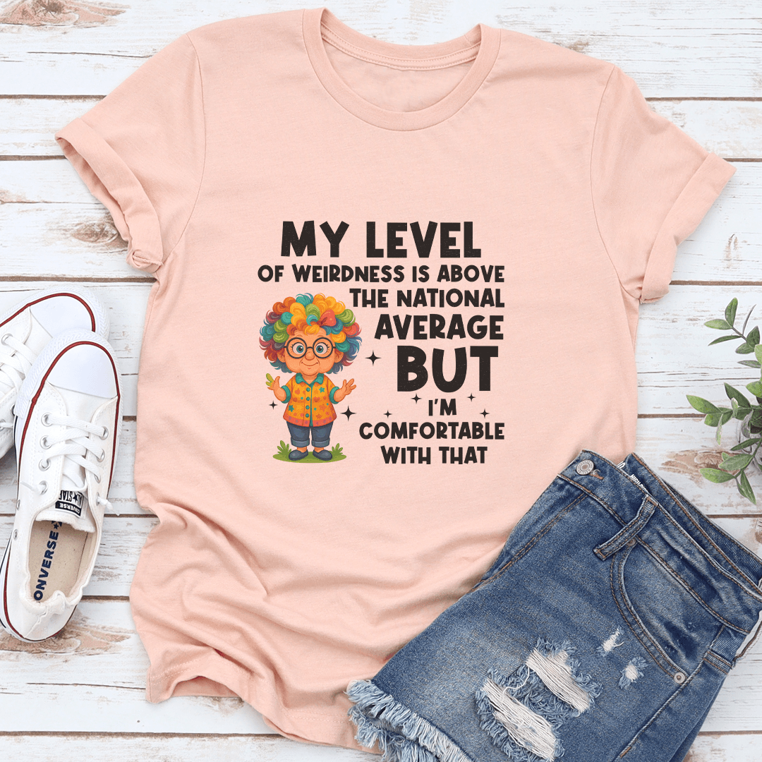My Level Of Weirdness Is Above The National Average Tee