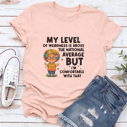 My Level Of Weirdness Is Above The National Average Tee