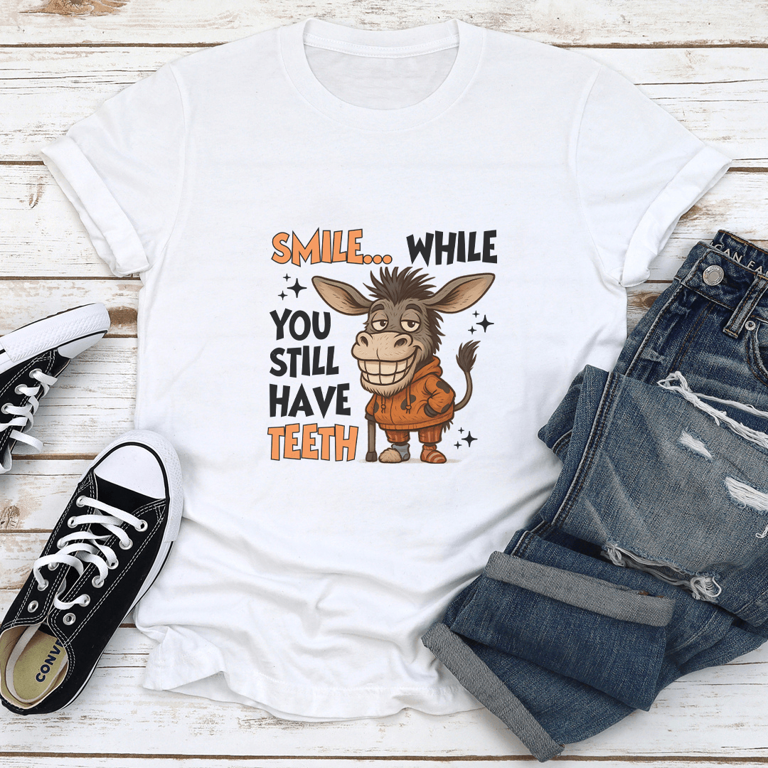 Smile While You Still Have Teeth Tee 1