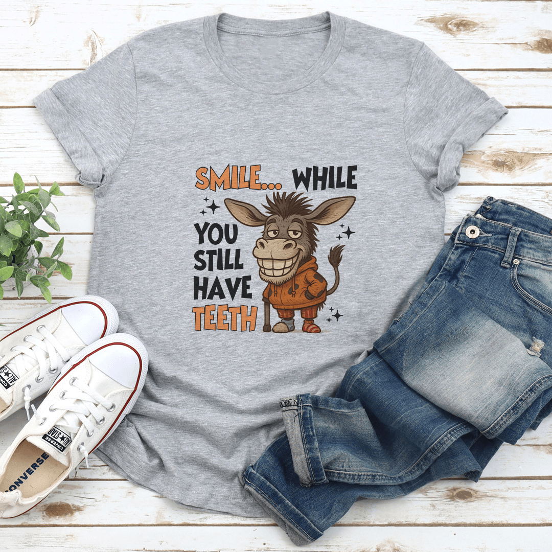 Smile While You Still Have Teeth Tee 2