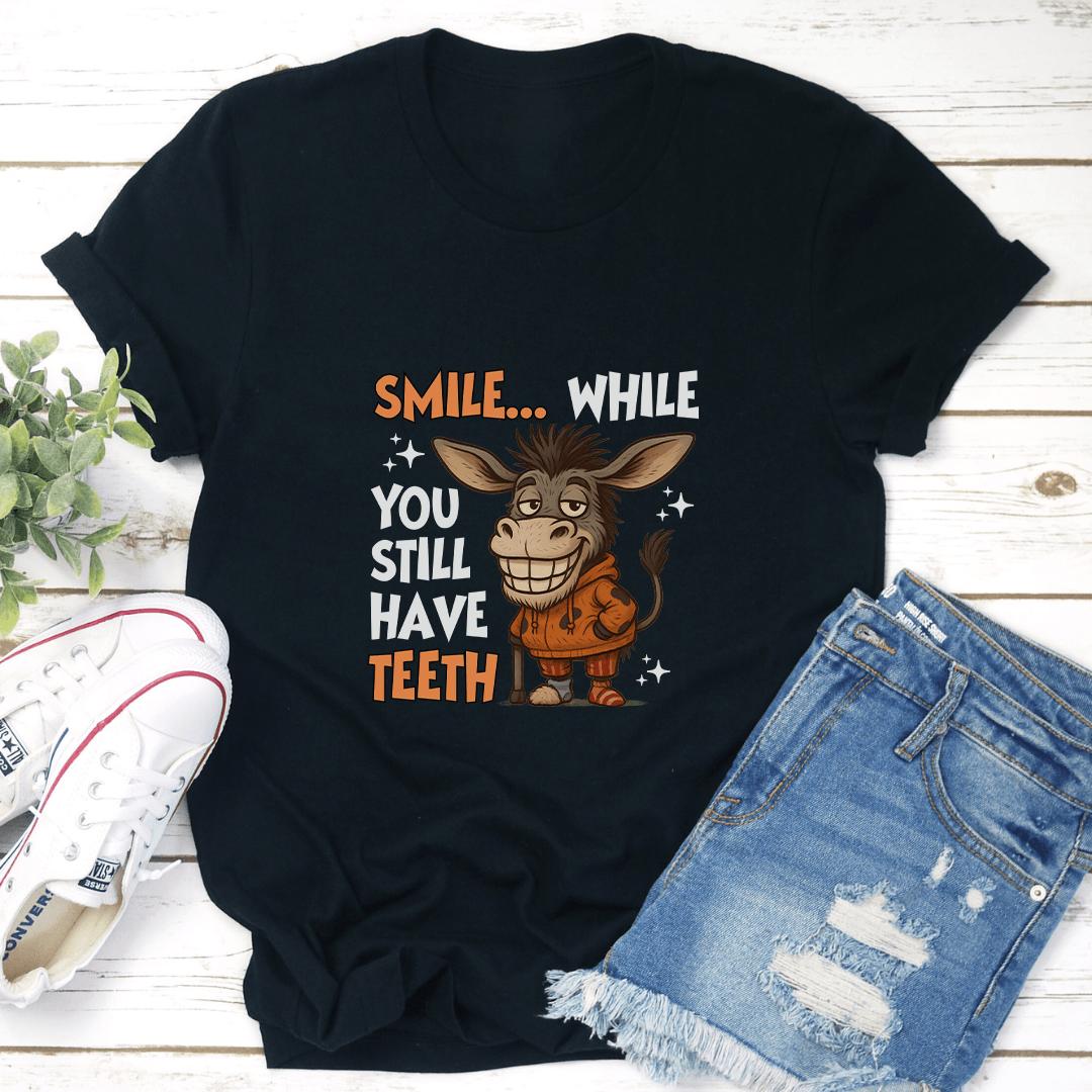 Smile While You Still Have Teeth Tee