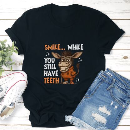 Smile While You Still Have Teeth Tee