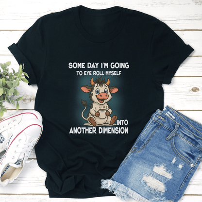 Some Day Im Going To Eye Roll Myself Into Another Dimension Tee 2