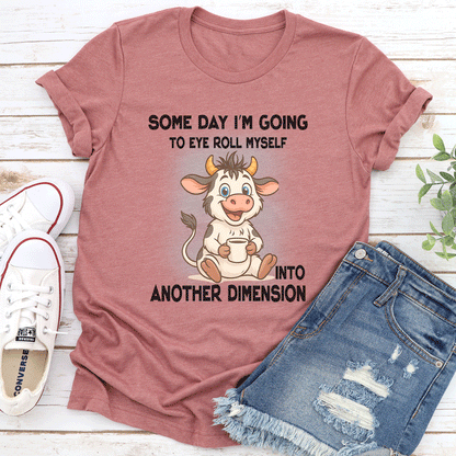 Some Day Im Going To Eye Roll Myself Into Another Dimension Tee 3