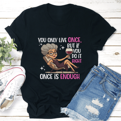 You Only Live Once But If You Do It Right Once Enough Tee 2