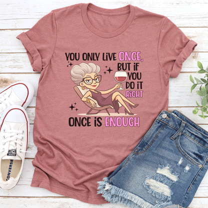 You Only Live Once But If You Do It Right Once Enough Tee 3