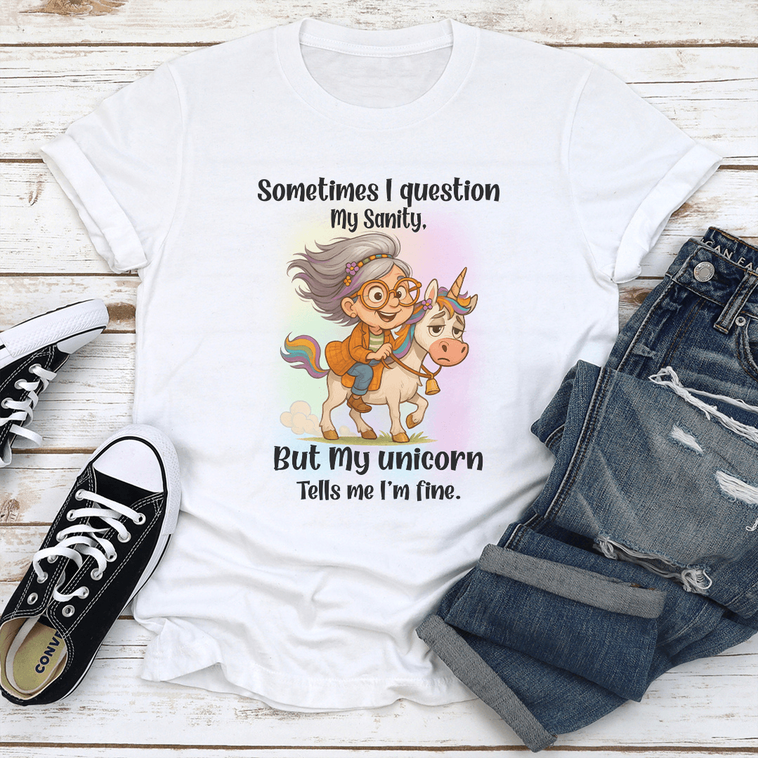 Sometimes I Question My Sanity But My Unicorn Tells Me Tee 0