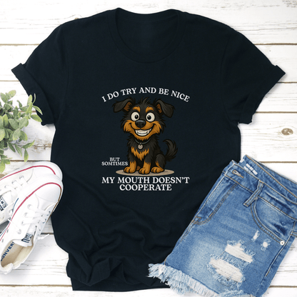 I Do Try And Be Nice But Sometimes My Mouth Doesn't Cooperate Tee