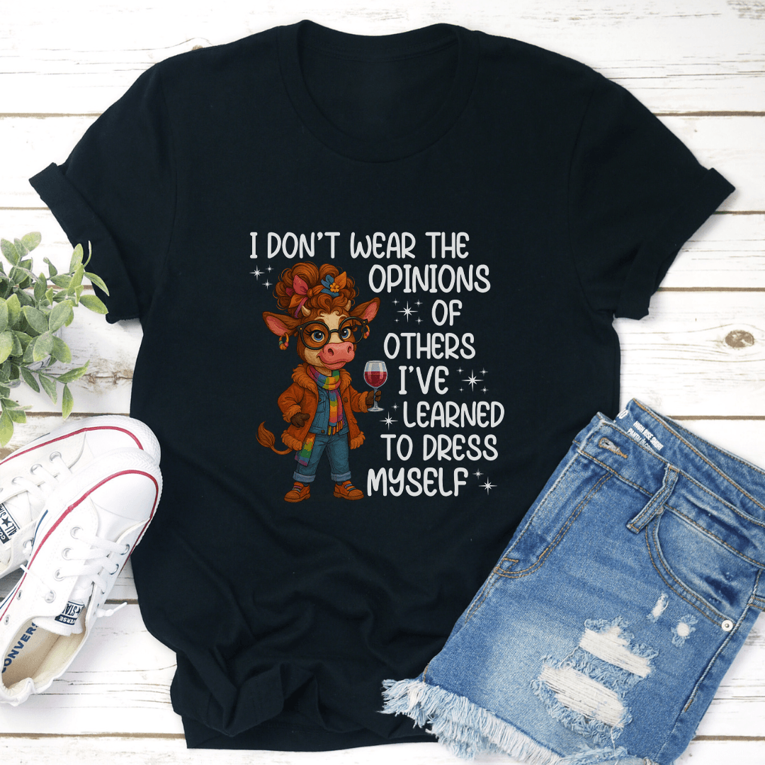 I Dont Wear The Opinions Of Others Ive Learned To Dress Myself Tee 2
