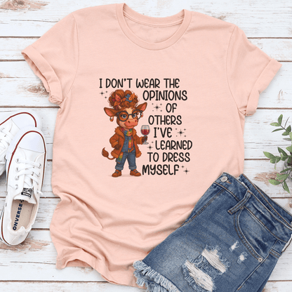 I Dont Wear The Opinions Of Others Ive Learned To Dress Myself Tee 3