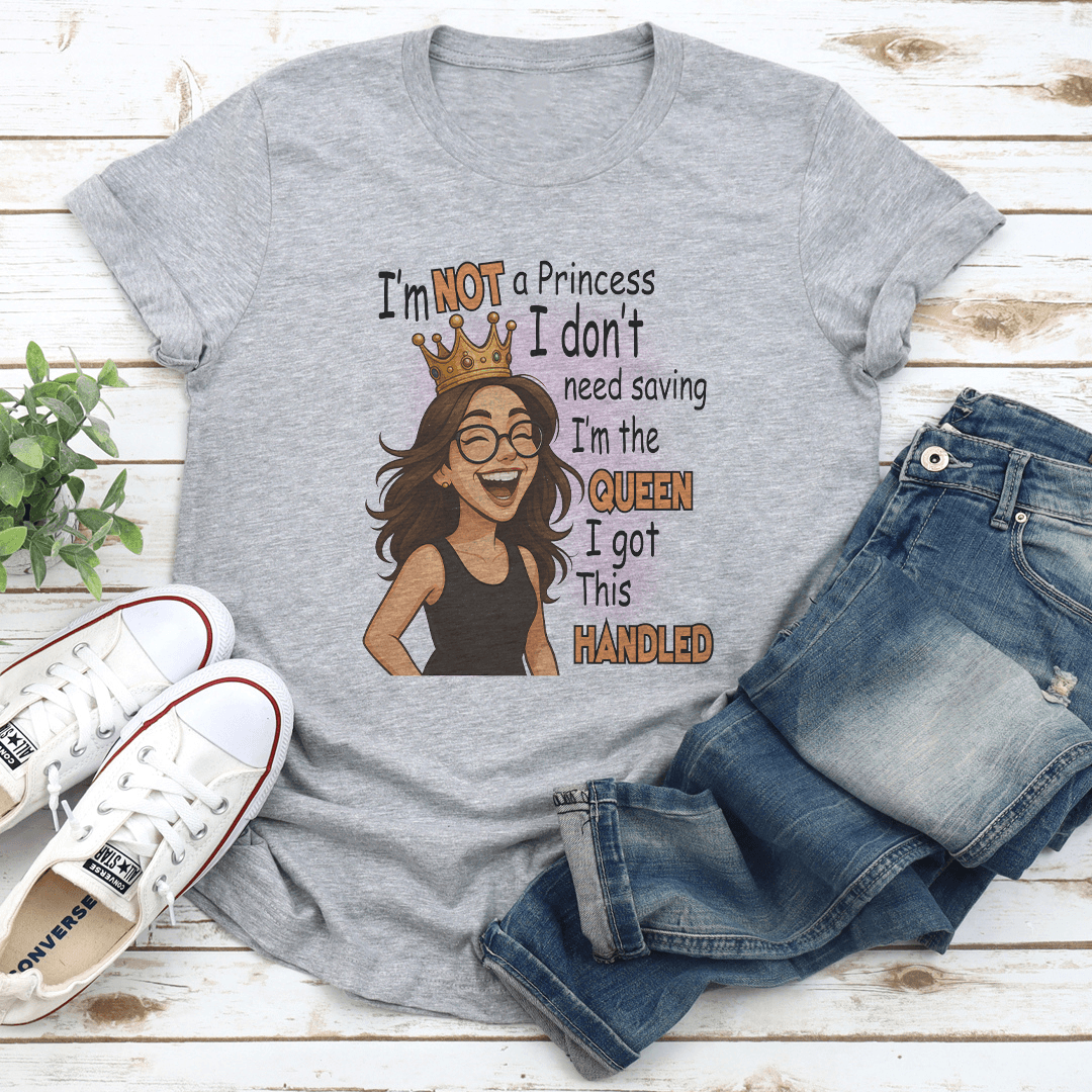 Im Not A Princess I Dont Need Saving Im The Queen Tee 2