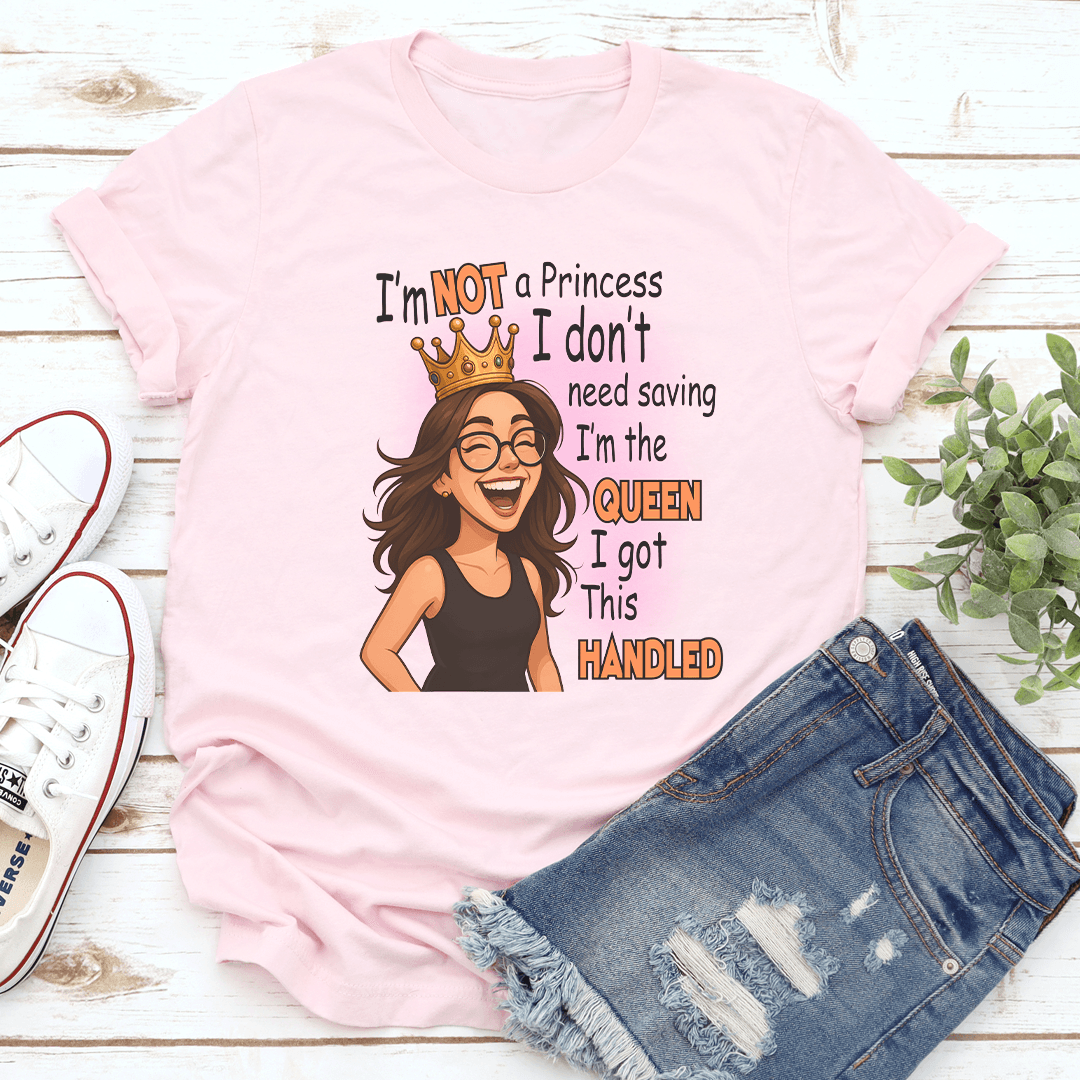 Im Not A Princess I Dont Need Saving Im The Queen Tee 3