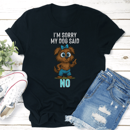 Im Sorry My Dog Said No Tee 2