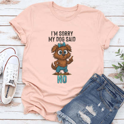 Im Sorry My Dog Said No Tee 3