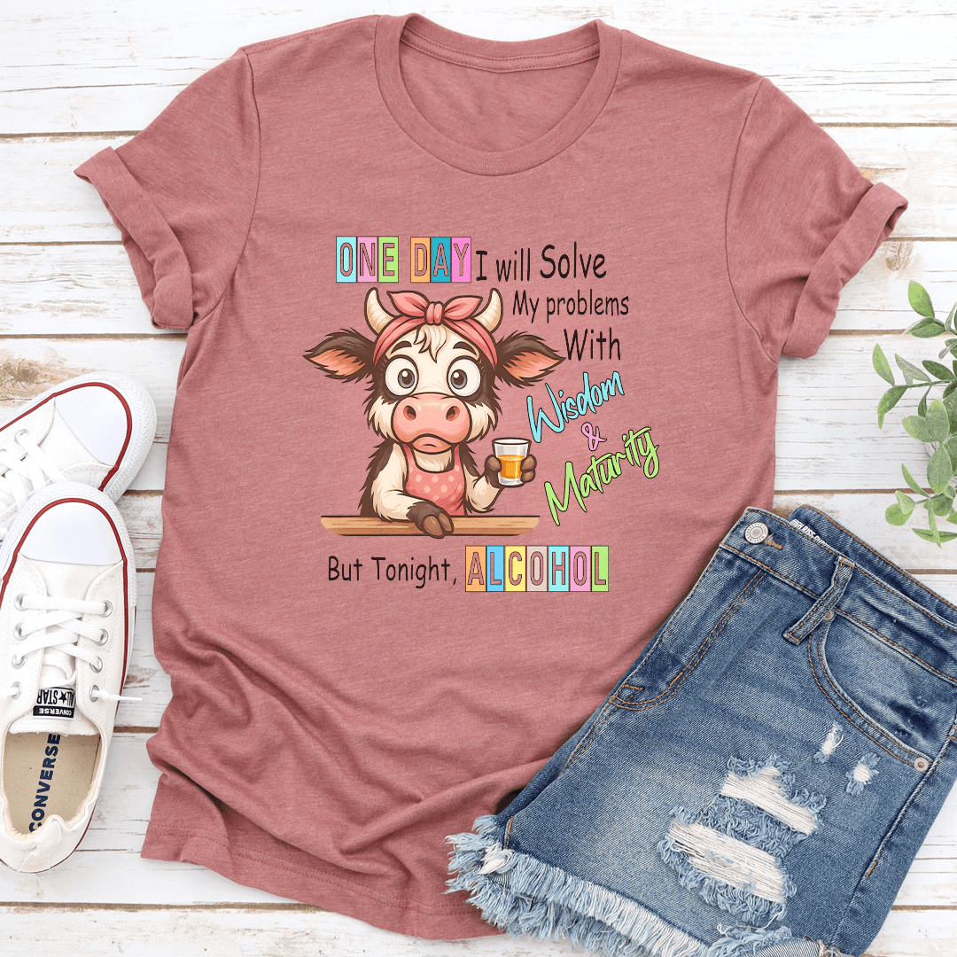 One Day I will Solve My problems With Wisdom Maturity Tee